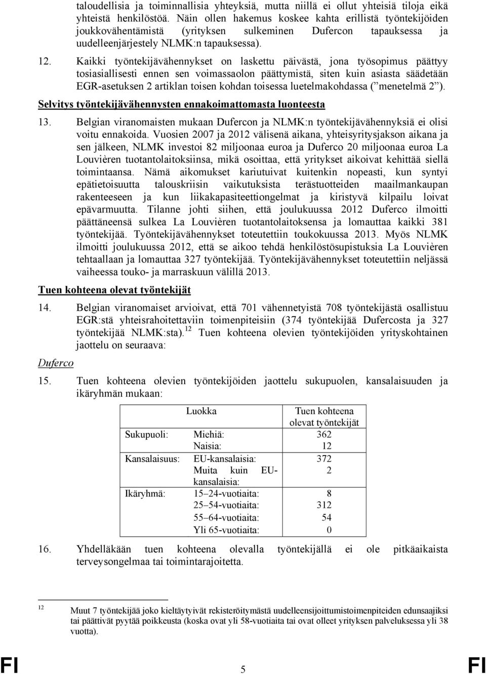 Kaikki työntekijävähennykset on laskettu päivästä, jona työsopimus päättyy tosiasiallisesti ennen sen voimassaolon päättymistä, siten kuin asiasta säädetään EGR-asetuksen 2 artiklan toisen kohdan