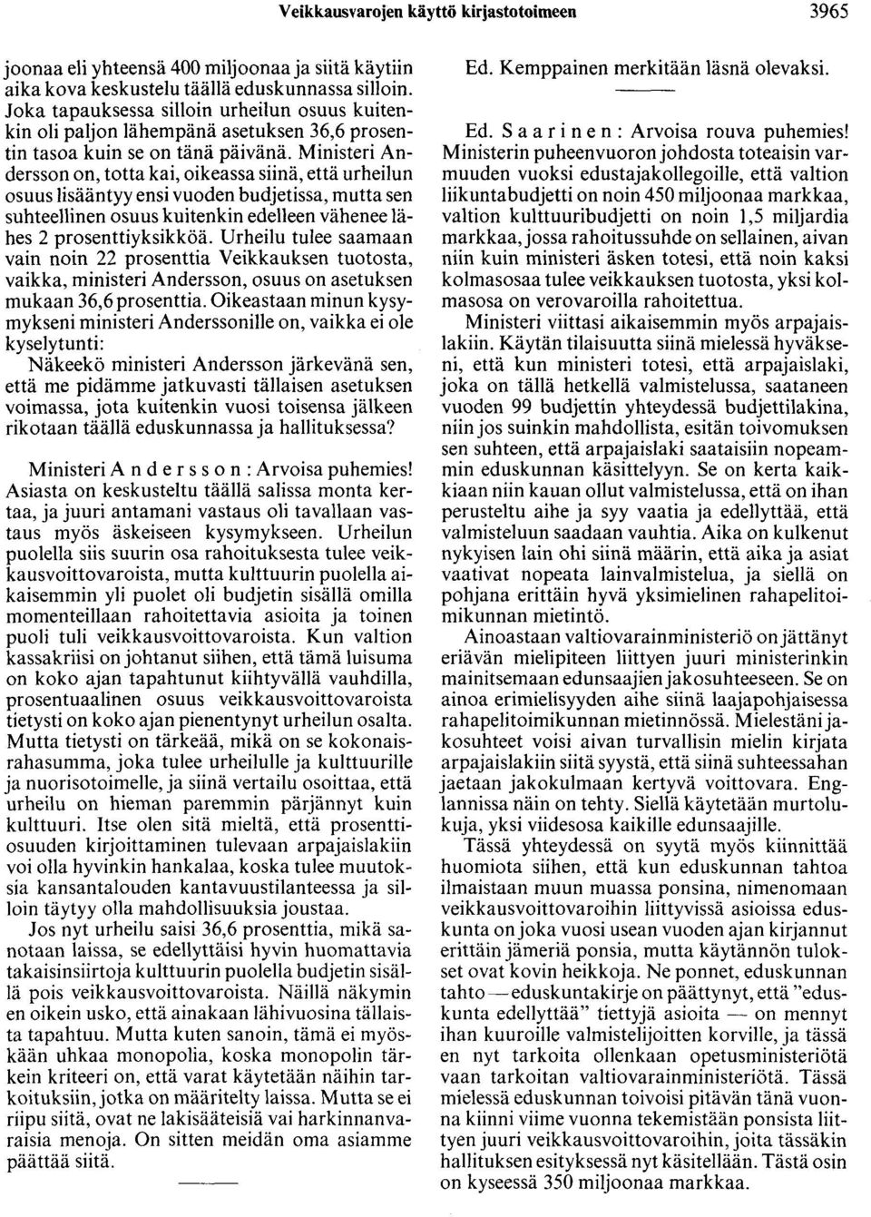 Ministeri Andersson on, totta kai, oikeassa siinä, että urheilun osuus lisääntyy ensi vuoden budjetissa, mutta sen suhteellinen osuus kuitenkin edelleen vähenee lähes 2 prosenttiyksikköä.