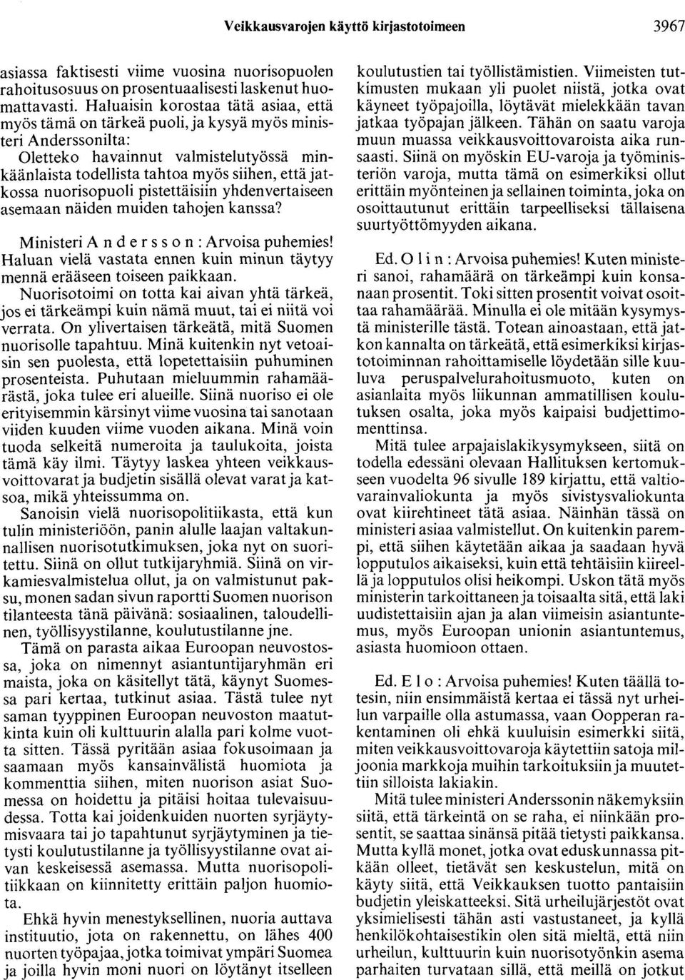 nuorisopuoli pistettäisiin yhdenvertaiseen asemaan näiden muiden tahojen kanssa? Ministeri A n d e r s s o n : Arvoisa puhemies!