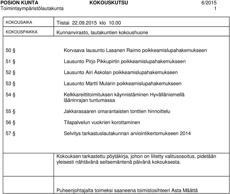 poikkeamislupahakemukseen 53 Lausunto Martti Mularin poikkeamislupahakemukseen 54 Kelkkareittitoimituksen käynnistäminen Hyvälläniemellä lääninrajan tuntumassa 55 Jakkarasaaren omarantaisten tonttien