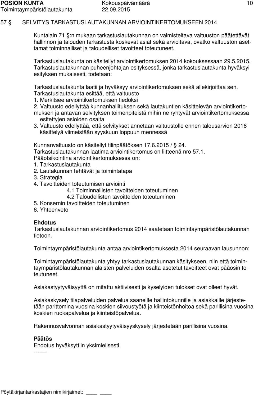 Tarkastuslautakunta on käsitellyt arviointikertomuksen 2014 kokouksessaan 29.5.2015.