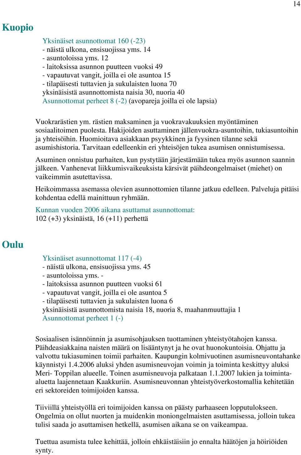 Asunnottomat perheet 8 (-2) (avopareja joilla ei ole lapsia) Vuokrarästien ym. rästien maksaminen ja vuokravakuuksien myöntäminen sosiaalitoimen puolesta.