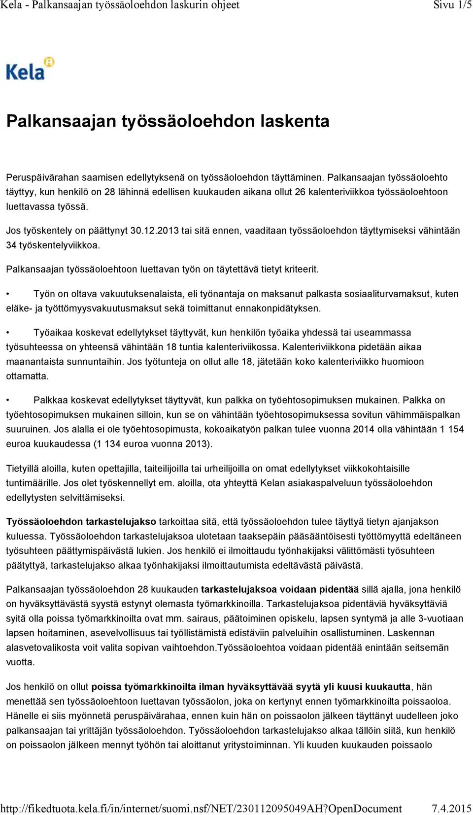2013 tai sitä ennen, vaaditaan työssäoloehdon täyttymiseksi vähintään 34 työskentelyviikkoa. Palkansaajan työssäoloehtoon luettavan työn on täytettävä tietyt kriteerit.
