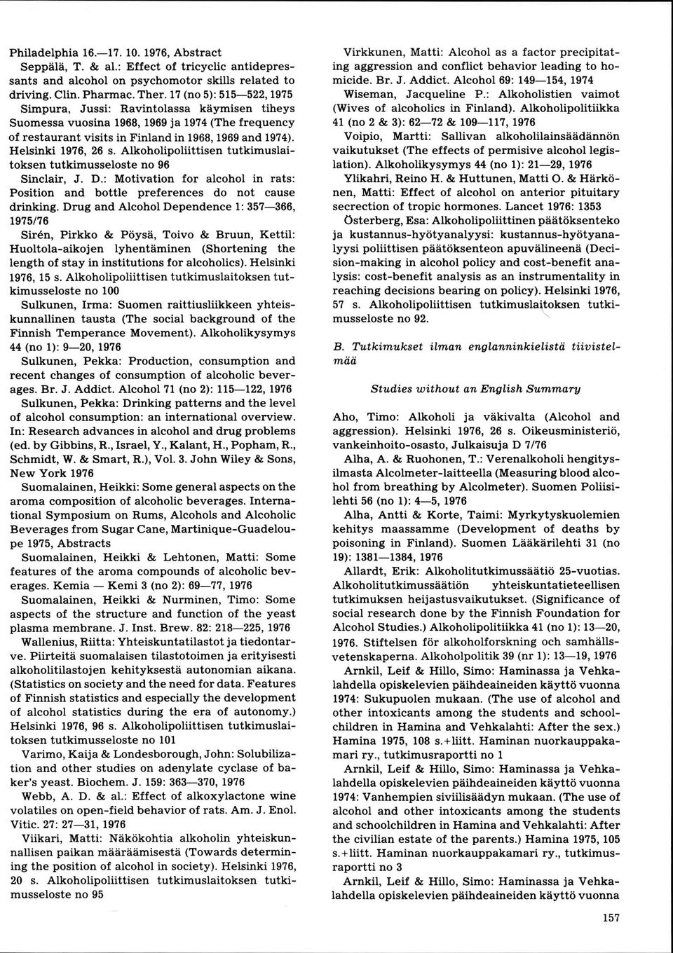 Alkoholipolüttisen tutkimuslaitoksen tutkimusseloste no 96 J. D.: Motivation for alcohol in rats: Position and bottle preferences do not cause Sinclair, drinking. Drug and Alcohol Dependence 1: 35?