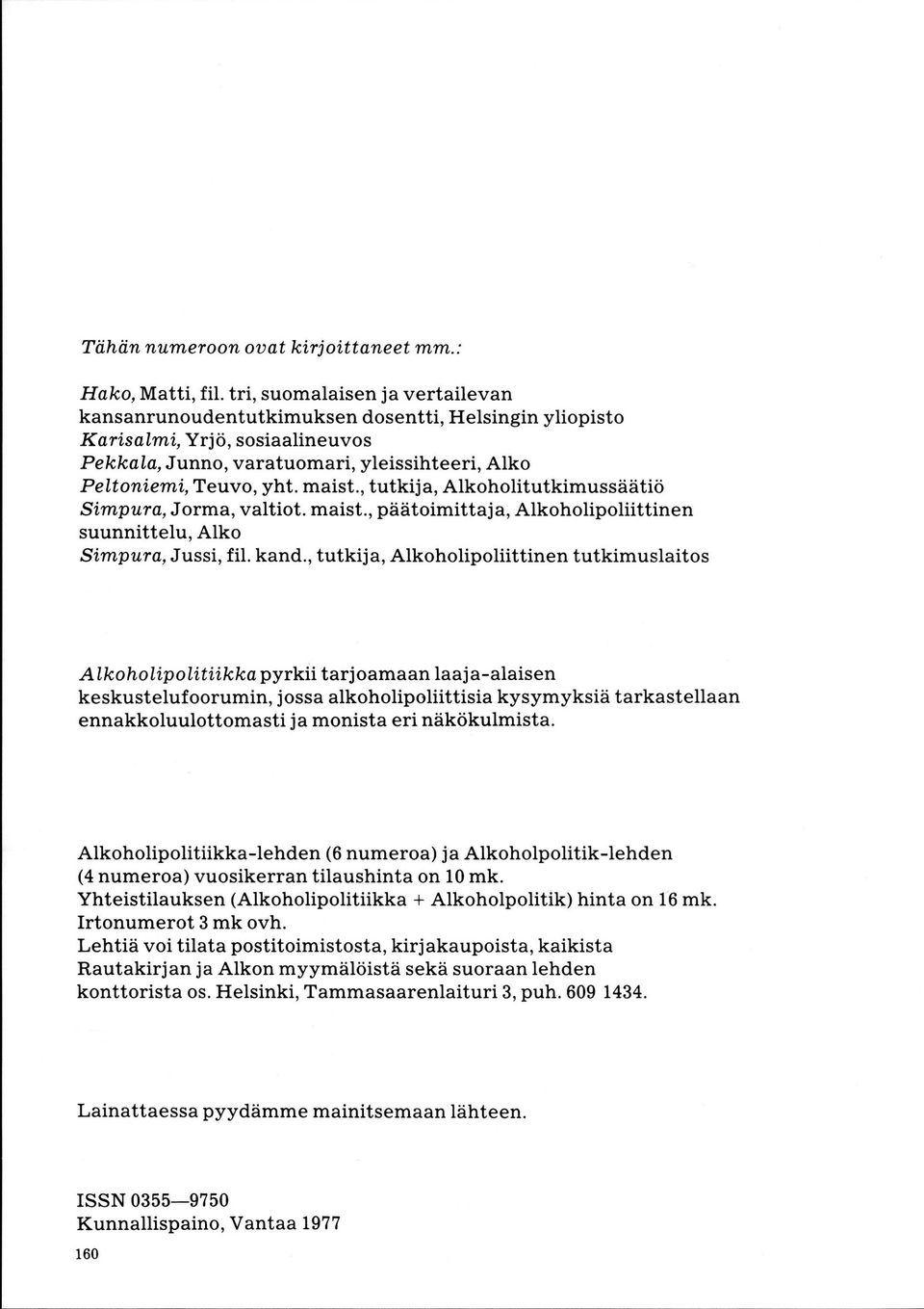 maist., tutkija, Alkoholitutkimussäätiö Simpura, Jorma, valtiot. maist., päätoimittaj a, Alkoholipoliittinen suunnittelu, AIko Simpura,Jussi, fil. kand.