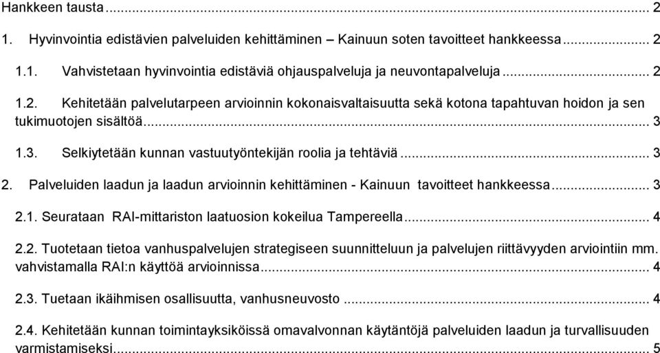 .. 4 2.2. Tuotetaan tietoa vanhuspalvelujen strategiseen suunnitteluun ja palvelujen riittävyyden arviointiin mm. vahvistamalla RAI:n käyttöä arvioinnissa... 4 2.3.