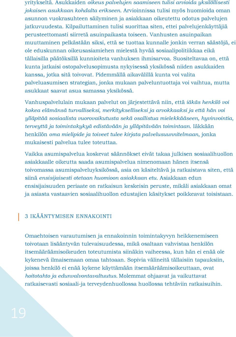 Kilpailuttaminen tulisi suorittaa siten, ettei palvelujenkäyttäjiä perusteettomasti siirretä asuinpaikasta toiseen.