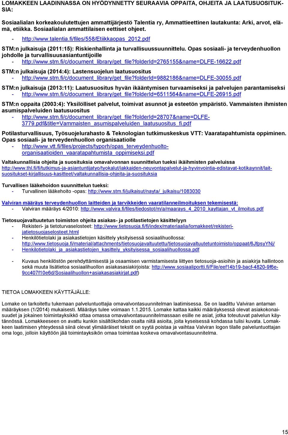 Opas sosiaali- ja terveydenhuollon johdolle ja turvallisuusasiantuntijoille - http://www.stm.fi/c/document_library/get_file?folderid=2765155&name=dlfe-16622.