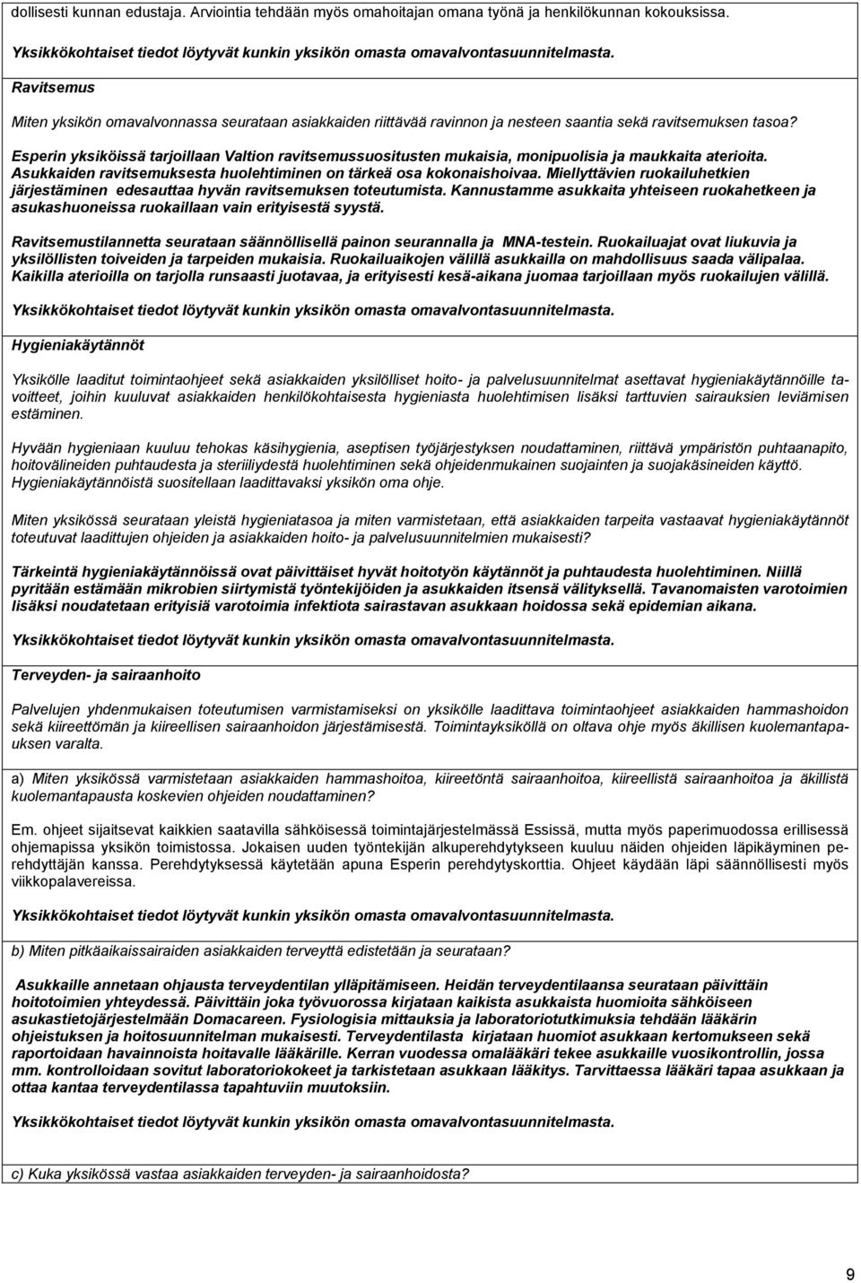 Esperin yksiköissä tarjoillaan Valtion ravitsemussuositusten mukaisia, monipuolisia ja maukkaita aterioita. Asukkaiden ravitsemuksesta huolehtiminen on tärkeä osa kokonaishoivaa.