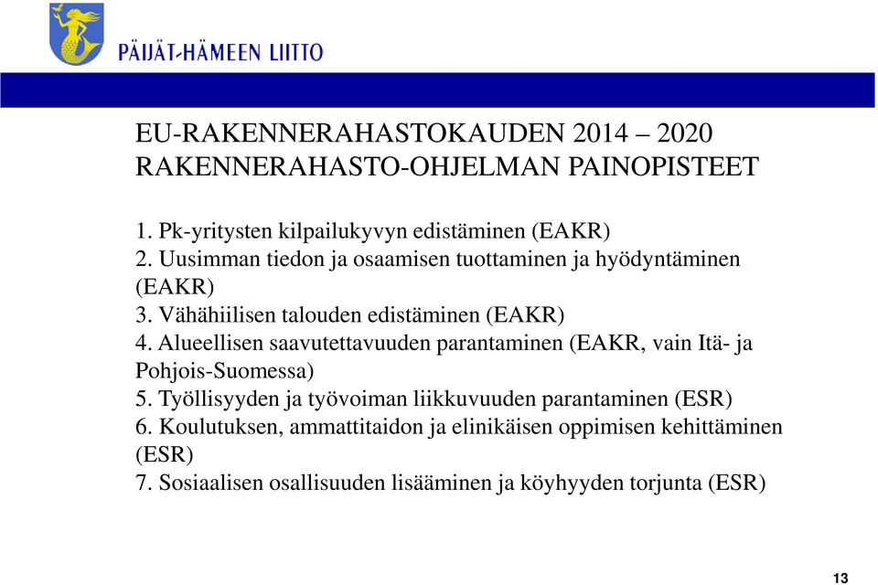 Alueellisen saavutettavuuden parantaminen (EAKR, vain Itä- ja Pohjois-Suomessa) 5.