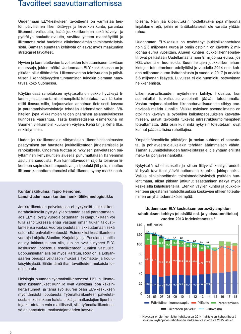 Samaan suuntaan kehitystä ohjaavat myös maakuntien strategiset tavoitteet.