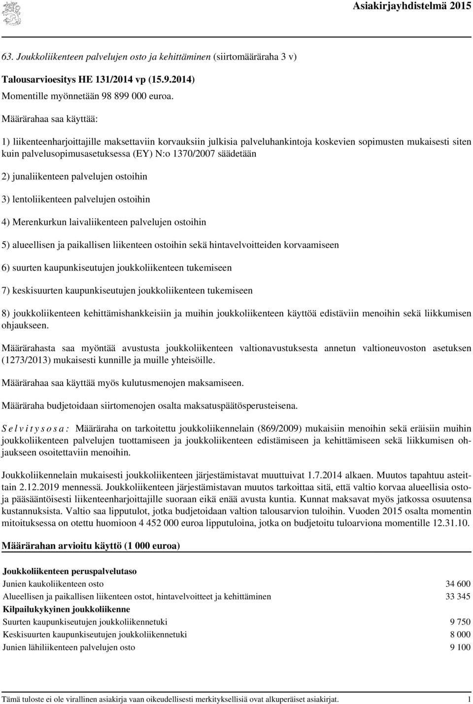 säädetään 2) junaliikenteen palvelujen ostoihin 3) lentoliikenteen palvelujen ostoihin 4) Merenkurkun laivaliikenteen palvelujen ostoihin 5) alueellisen ja paikallisen liikenteen ostoihin sekä