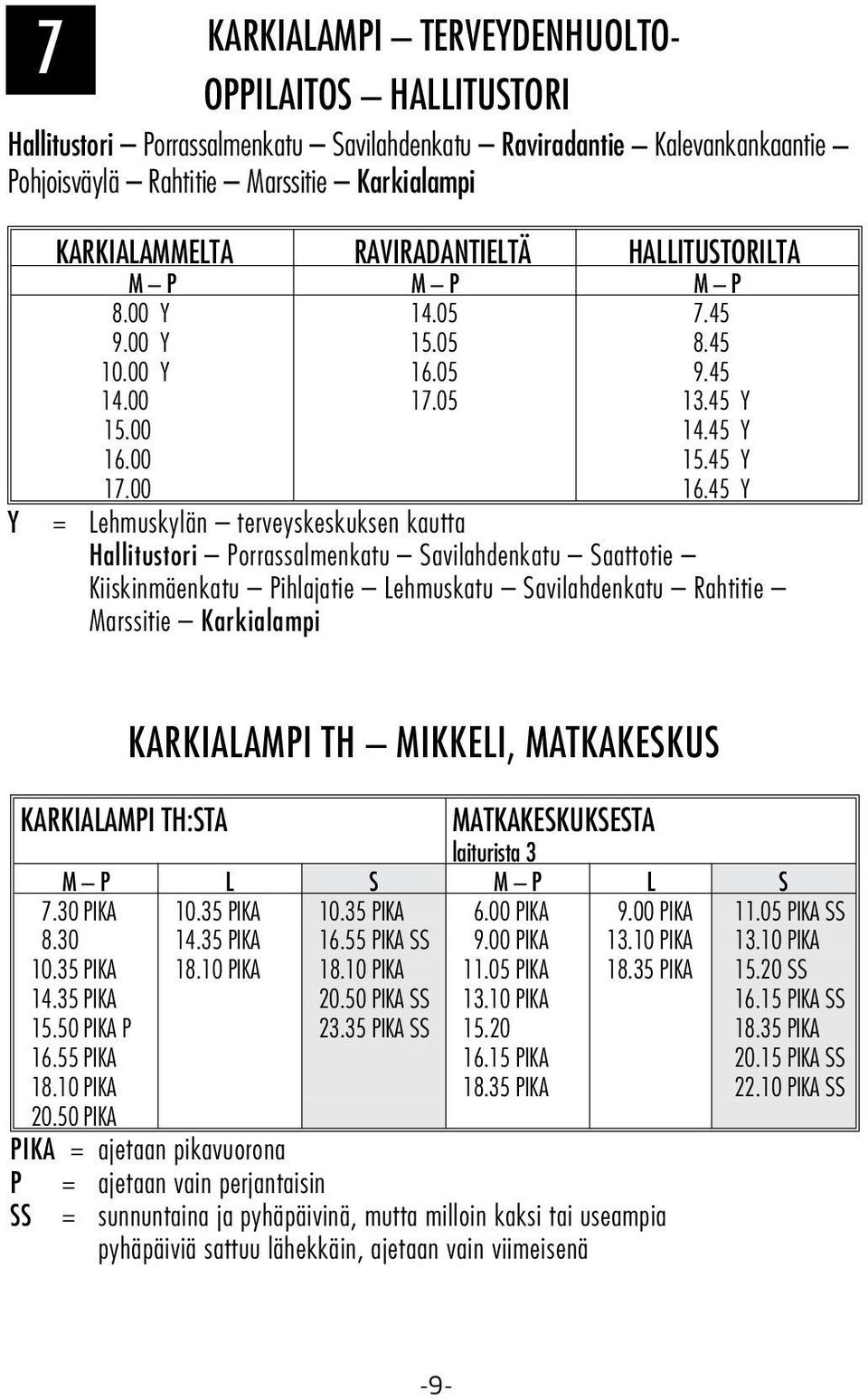 45 Y Y = Lehmuskylän terveyskeskuksen kautta Hallitustori Porrassalmenkatu Savilahdenkatu Saattotie Kiiskinmäenkatu Pihlajatie Lehmuskatu Savilahdenkatu Rahtitie Marssitie Karkialampi KARKIALAMPI TH