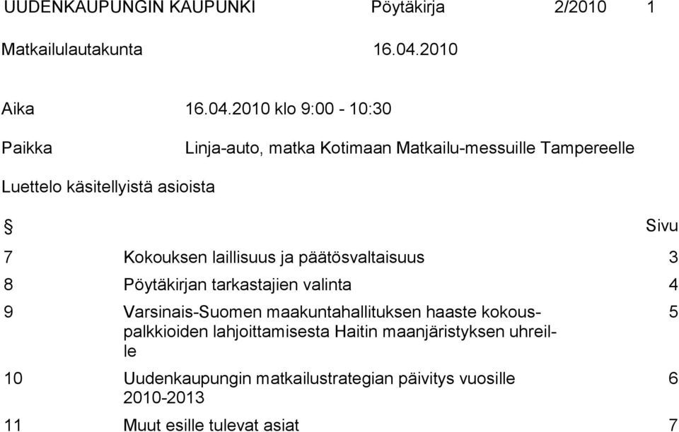 2010 klo 9:00-10:30 Paikka Linja-auto, matka Kotimaan Matkailu-messuille Tampereelle Luettelo käsitellyistä asioista Sivu 7