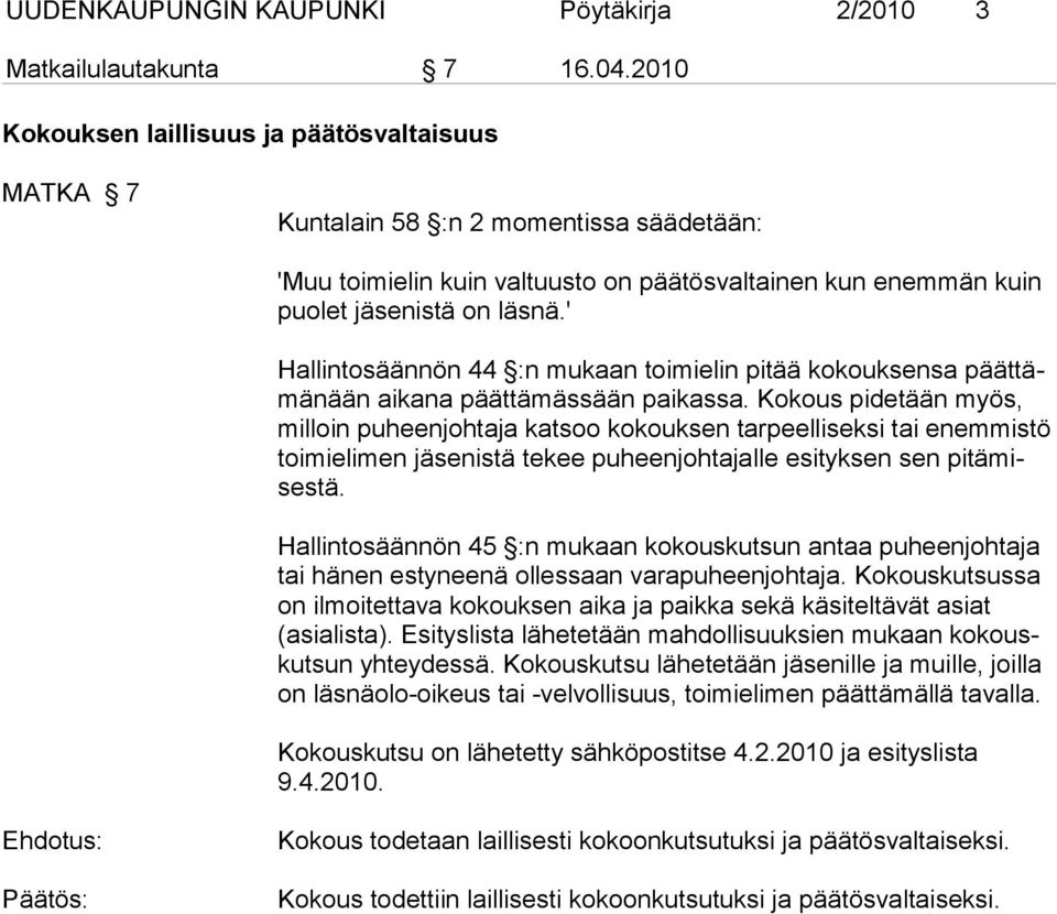 ' Hallintosäännön 44 :n mukaan toimielin pitää kokouksensa päättämänään aikana päättämässään paikassa.