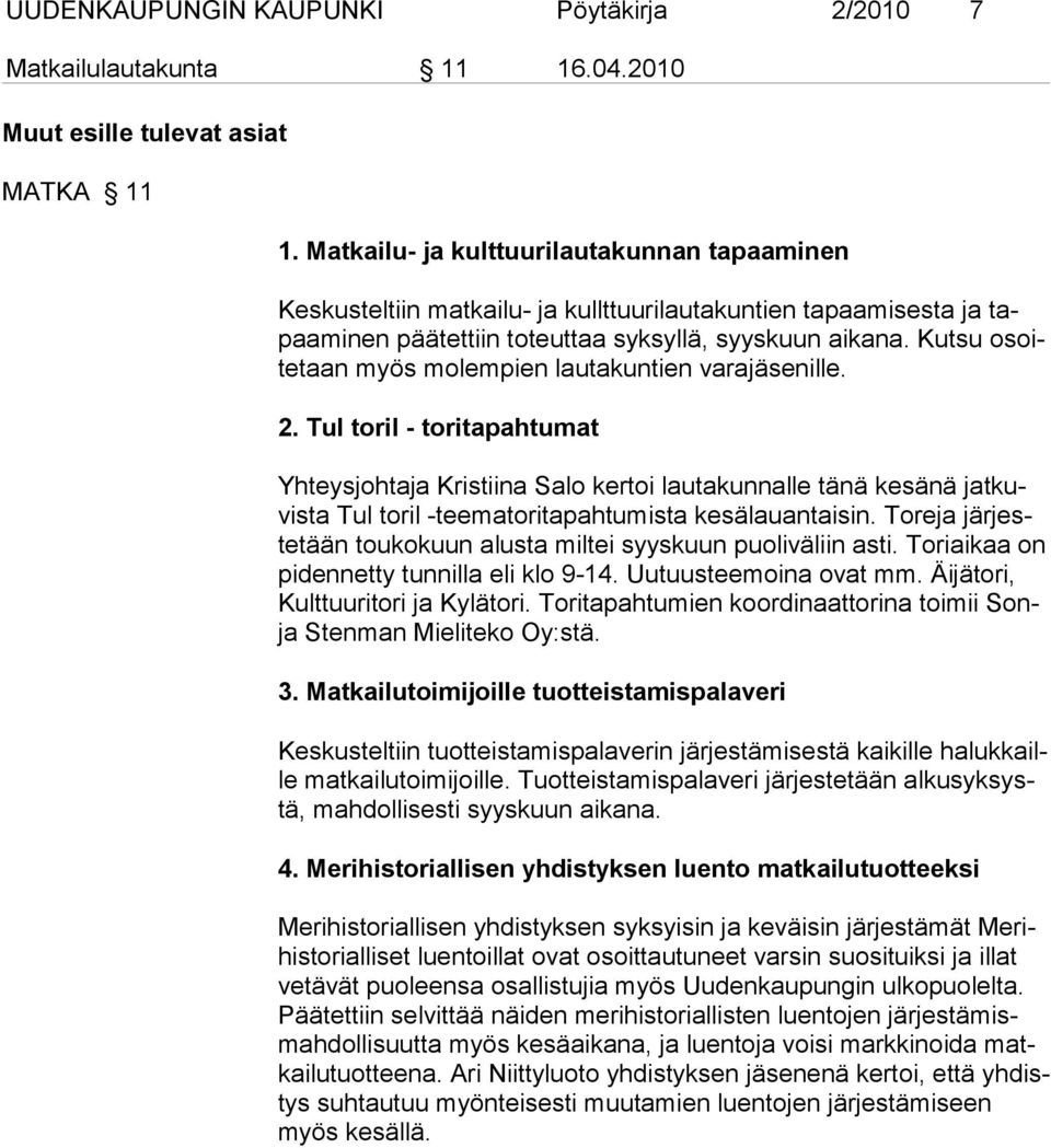 Kutsu osoitetaan myös molempien lautakuntien varajäsenille. 2.