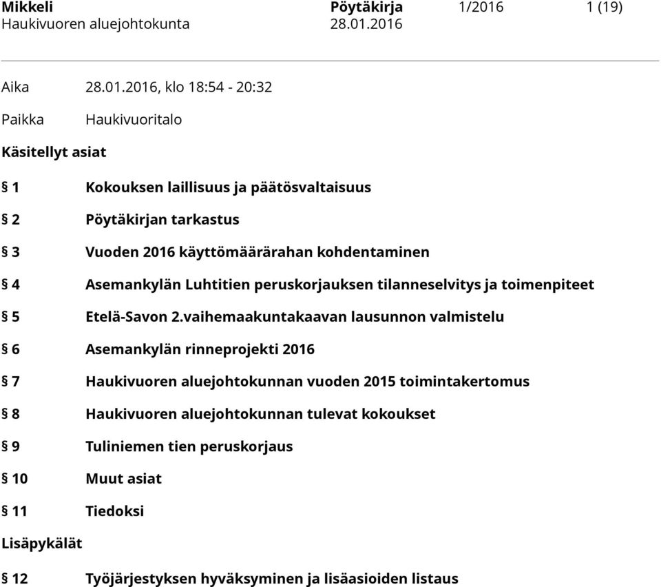 2016, klo 18:54-20:32 Paikka Haukivuoritalo Käsitellyt asiat 1 Kokouksen laillisuus ja päätösvaltaisuus 2 Pöytäkirjan tarkastus 3 Vuoden 2016