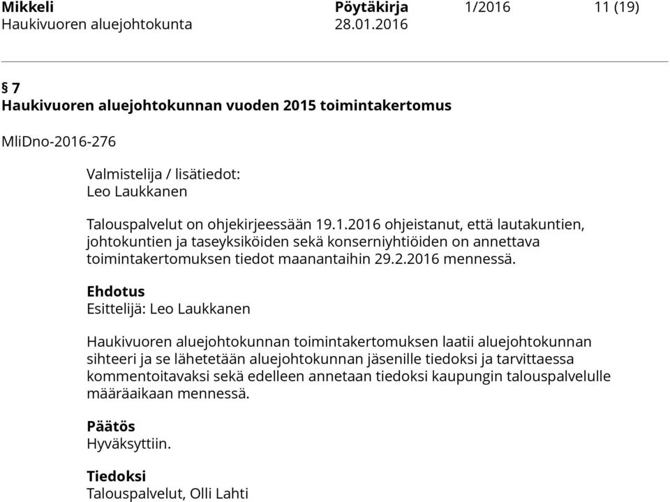 .1.2016 ohjeistanut, että lautakuntien, johtokuntien ja taseyksiköiden sekä konserniyhtiöiden on annettava toimintakertomuksen tiedot maanantaihin 29.2.2016 mennessä.