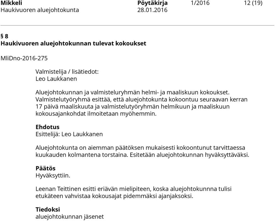 Valmistelutyöryhmä esittää, että aluejohtokunta kokoontuu seuraavan kerran 17 päivä maaliskuuta ja valmistelutyöryhmän helmikuun ja maaliskuun kokousajankohdat ilmoitetaan