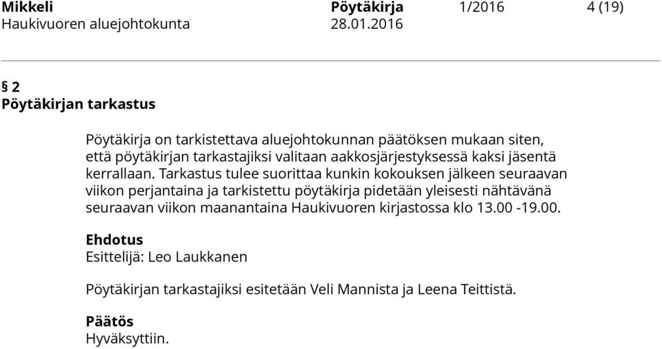 Tarkastus tulee suorittaa kunkin kokouksen jälkeen seuraavan viikon perjantaina ja tarkistettu pöytäkirja pidetään