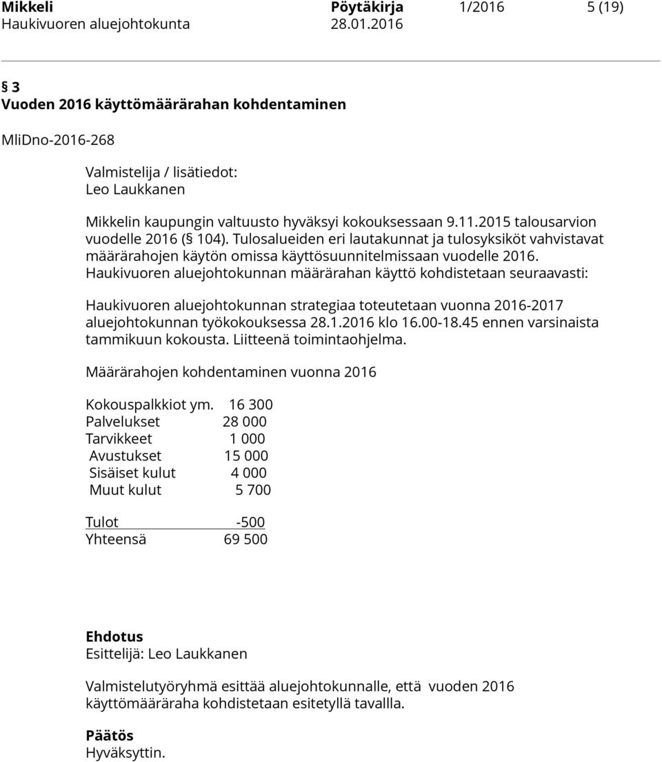 Haukivuoren aluejohtokunnan määrärahan käyttö kohdistetaan seuraavasti: Haukivuoren aluejohtokunnan strategiaa toteutetaan vuonna 2016-2017 aluejohtokunnan työkokouksessa 28.1.2016 klo 16.00-18.