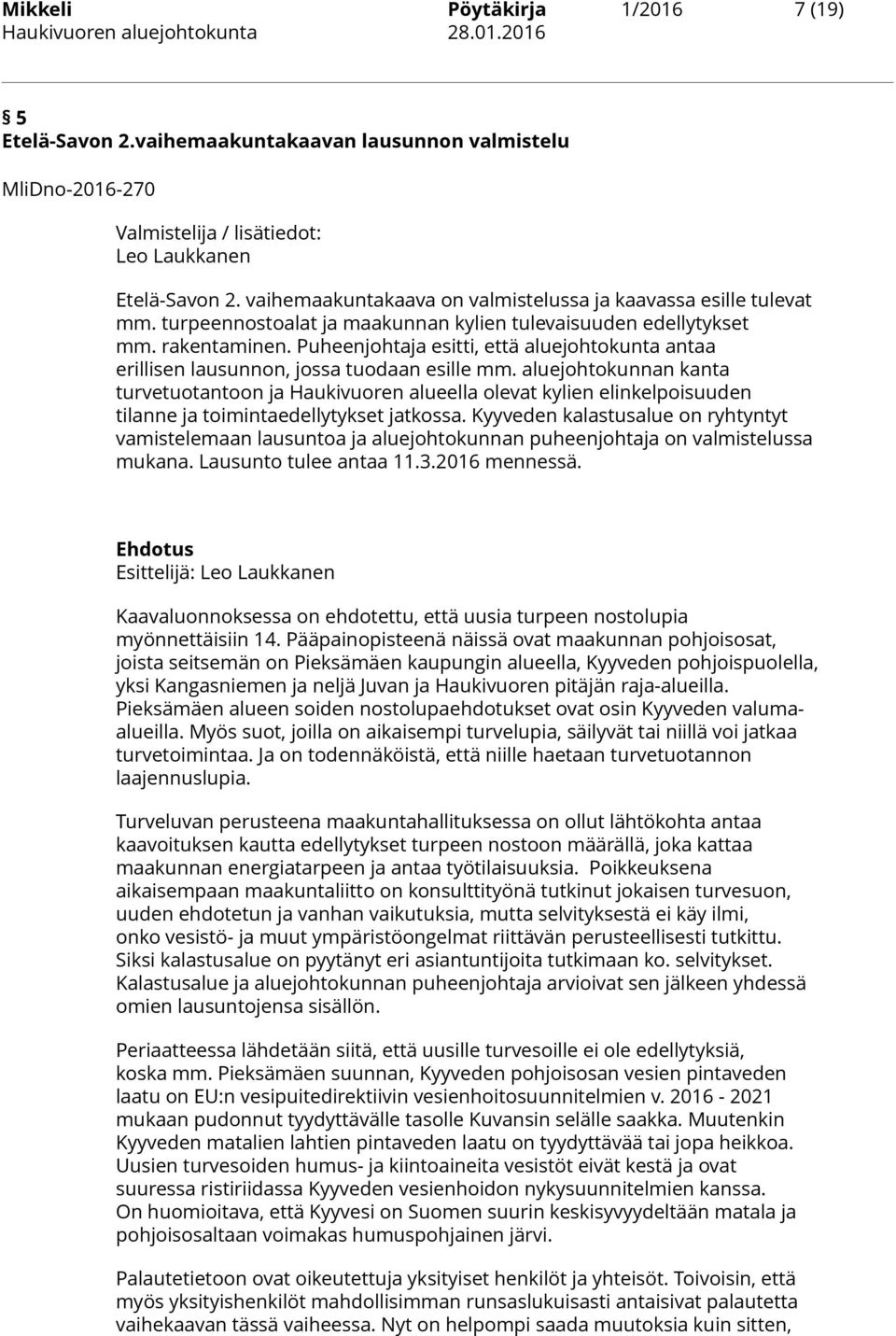 Puheenjohtaja esitti, että aluejohtokunta antaa erillisen lausunnon, jossa tuodaan esille mm.