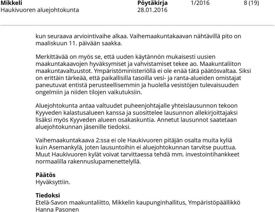 Ympäristöministeriöllä ei ole enää tätä päätösvaltaa.