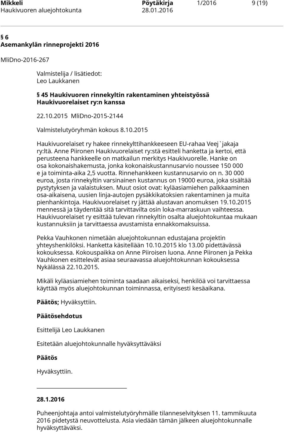 Anne Piironen Haukivuorelaiset ry:stä esitteli hanketta ja kertoi, että perusteena hankkeelle on matkailun merkitys Haukivuorelle.
