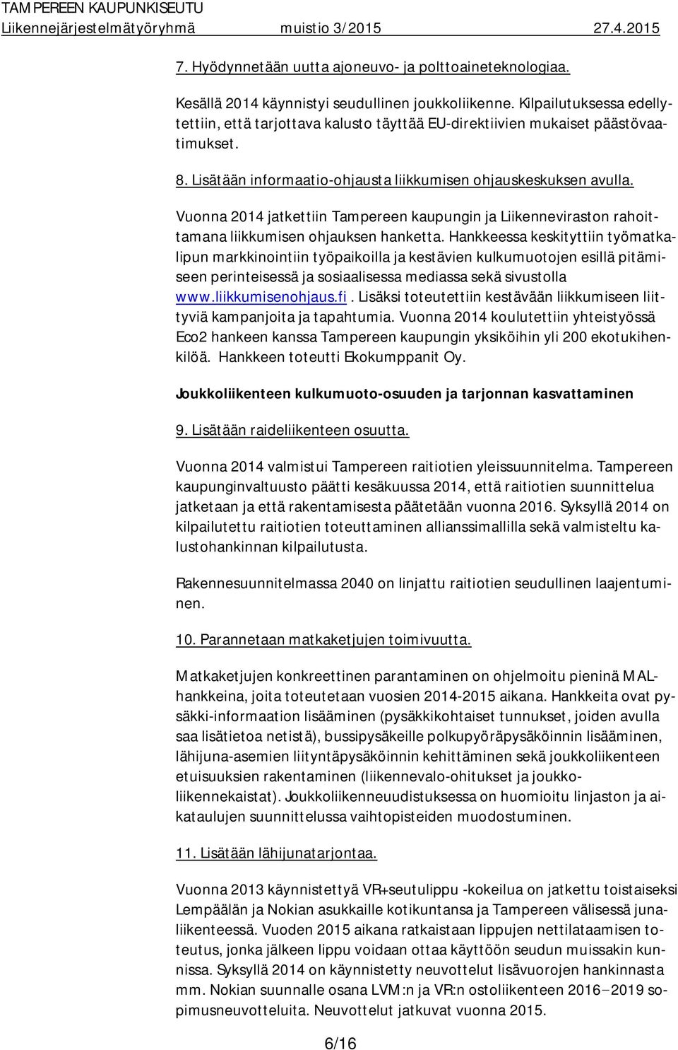Vuonna 2014 jatkettiin Tampereen kaupungin ja Liikenneviraston rahoittamana liikkumisen ohjauksen hanketta.