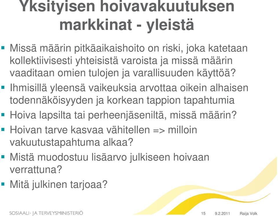 Ihmisillä yleensä vaikeuksia arvottaa oikein alhaisen todennäköisyyden ja korkean tappion tapahtumia Hoiva lapsilta tai