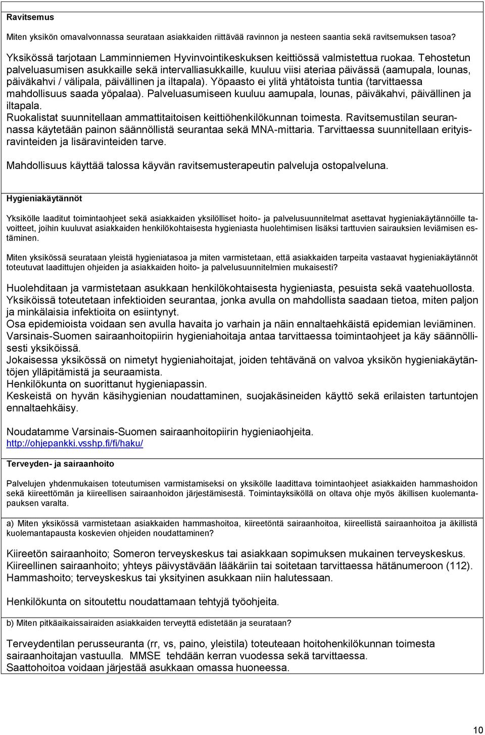 Tehostetun palveluasumisen asukkaille sekä intervalliasukkaille, kuuluu viisi ateriaa päivässä (aamupala, lounas, päiväkahvi / välipala, päivällinen ja iltapala).