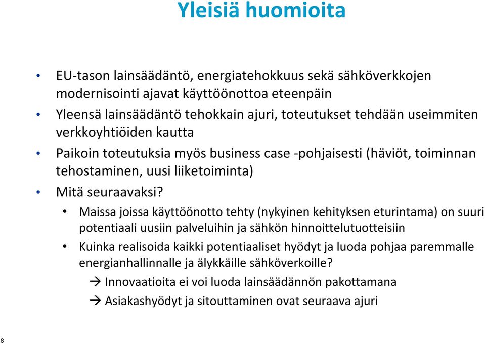 Maissa joissa käyttöönotto tehty (nykyinen kehityksen eturintama) on suuri potentiaali uusiin palveluihin ja sähkön hinnoittelutuotteisiin Kuinka realisoida kaikki