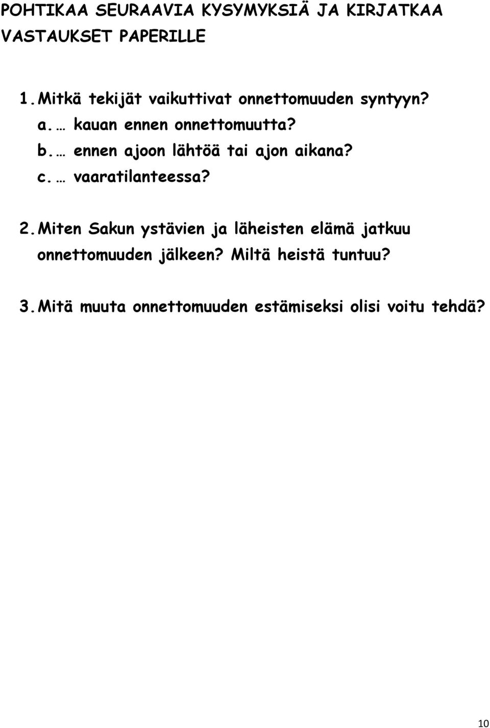 ennen ajoon lähtöä tai ajon aikana? c. vaaratilanteessa? 2.