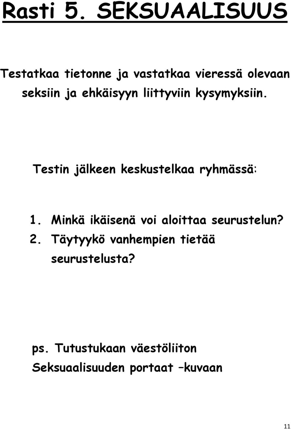 ehkäisyyn liittyviin kysymyksiin. Testin jälkeen keskustelkaa ryhmässä: 1.