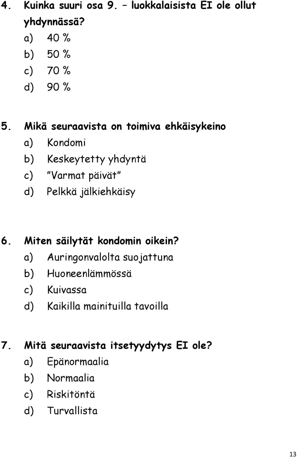 jälkiehkäisy 6. Miten säilytät kondomin oikein?