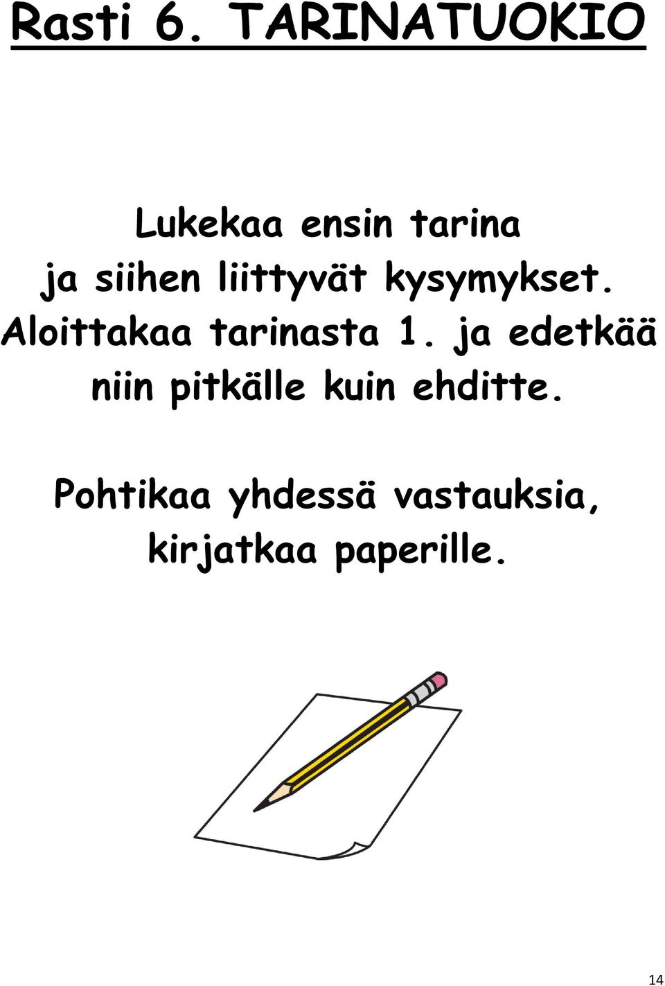 liittyvät kysymykset. Aloittakaa tarinasta 1.