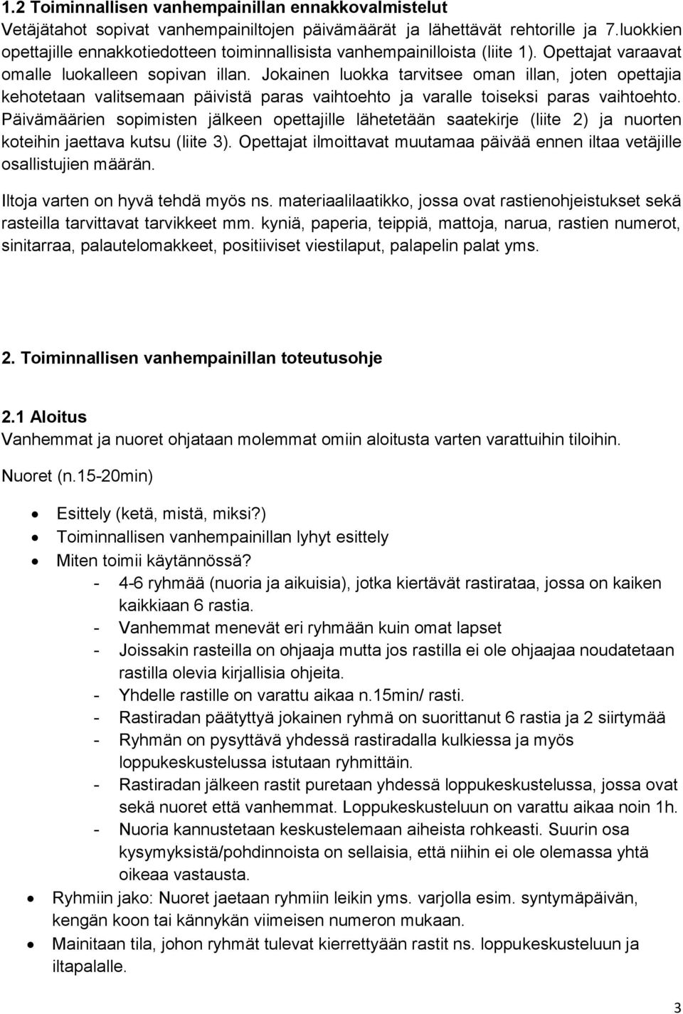 Jokainen luokka tarvitsee oman illan, joten opettajia kehotetaan valitsemaan päivistä paras vaihtoehto ja varalle toiseksi paras vaihtoehto.