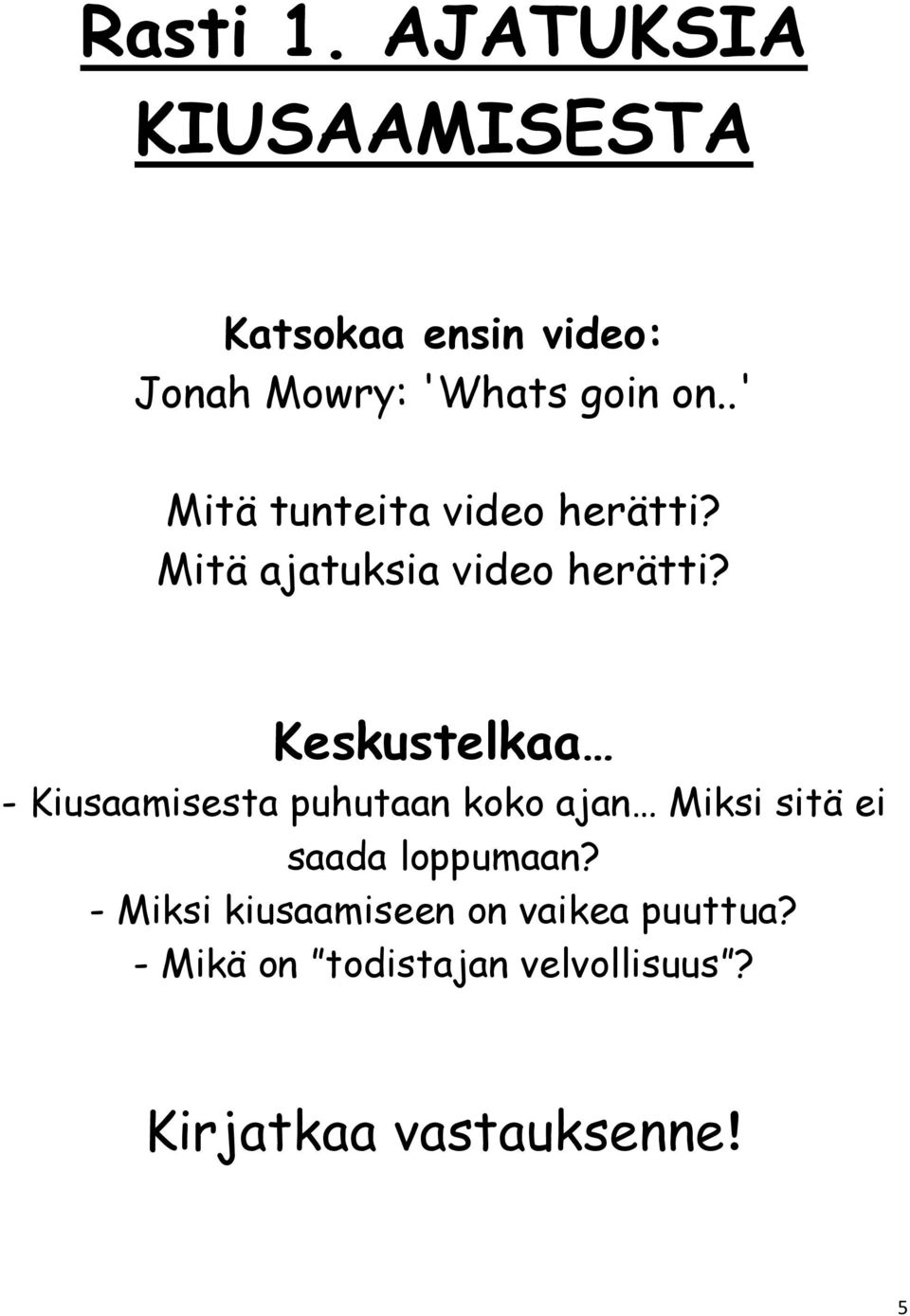.' Mitä tunteita video herätti? Mitä ajatuksia video herätti?