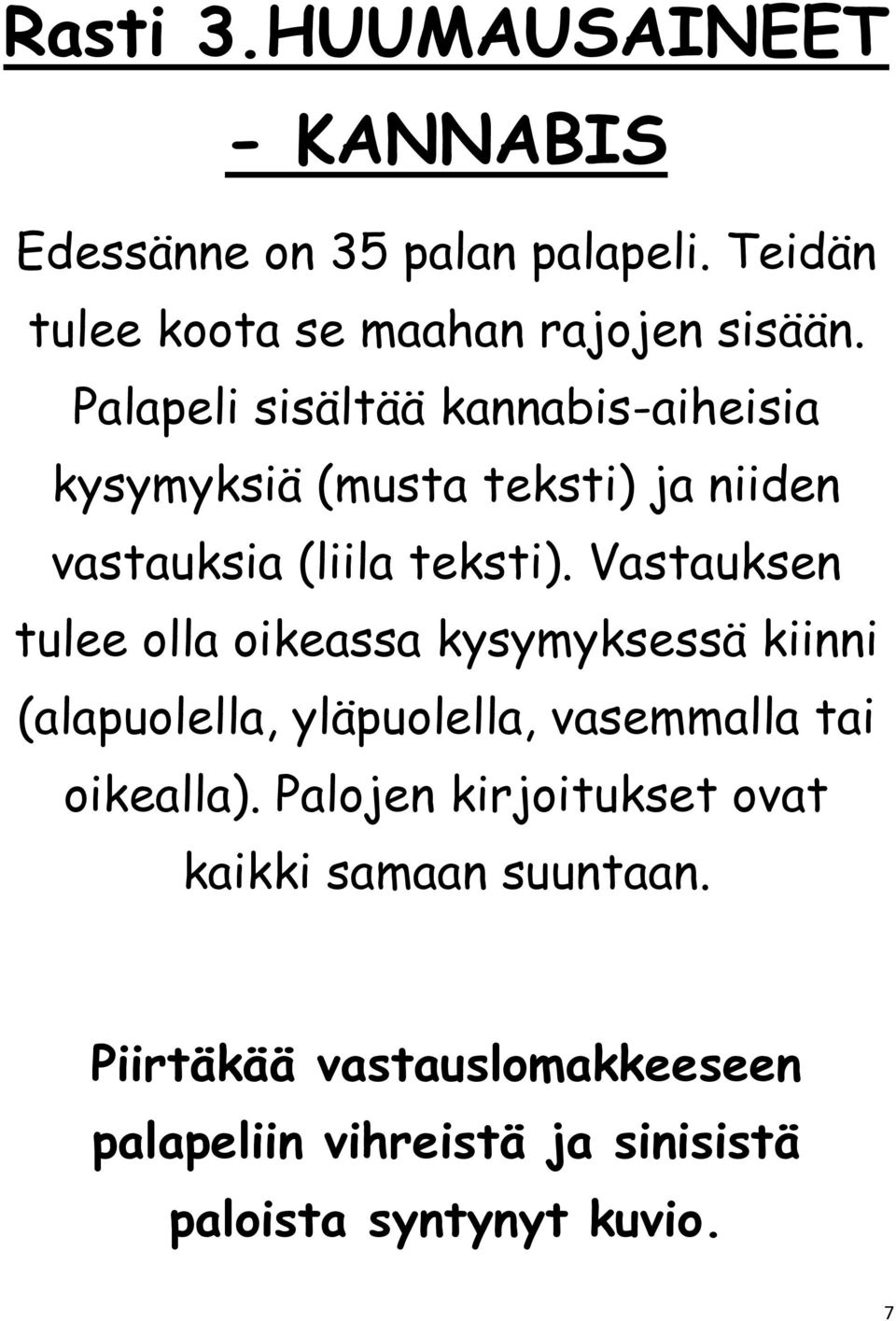 Vastauksen tulee olla oikeassa kysymyksessä kiinni (alapuolella, yläpuolella, vasemmalla tai oikealla).