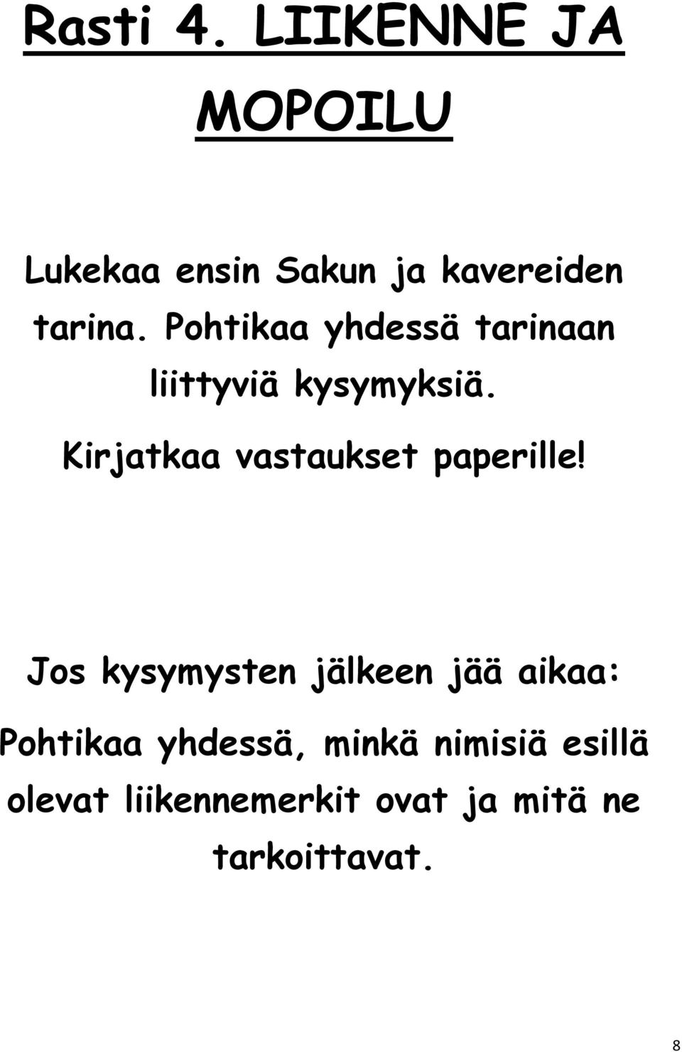 Kirjatkaa vastaukset paperille!