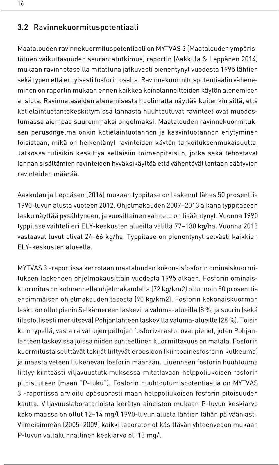 Ravinnekuormituspotentiaalin väheneminen on raportin mukaan ennen kaikkea keinolannoitteiden käytön alenemisen ansiota.