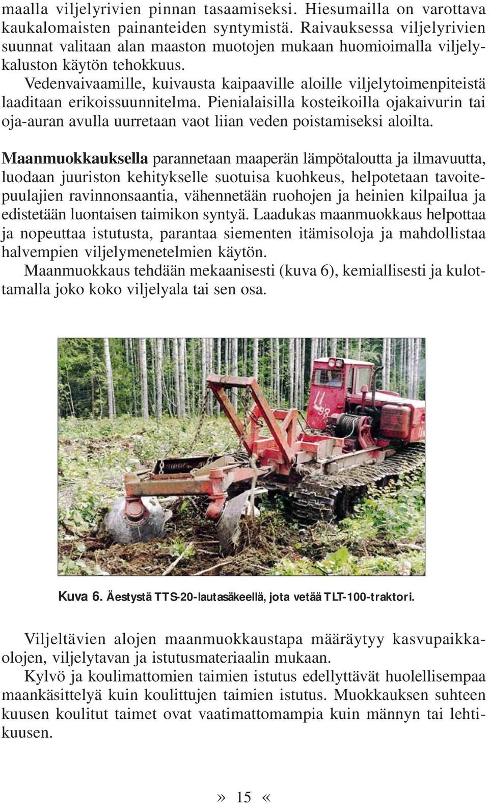 Vedenvaivaamille, kuivausta kaipaaville aloille viljelytoimenpiteistä laaditaan erikoissuunnitelma.