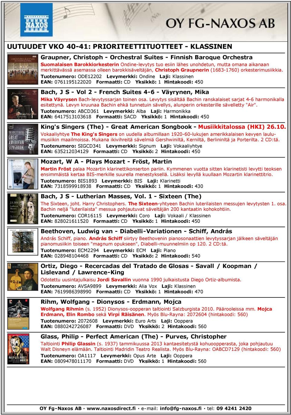 Tuotenumero: ODE12202 Levymerkki: Ondine Laji: Klassinen EAN: 0761195122020 Formaatti: CD Yksikkö: 1 Hintakoodi: 450 Bach, J S - Vol 2 - French Suites 4-6 - Väyrynen, Mika Mika Väyrysen