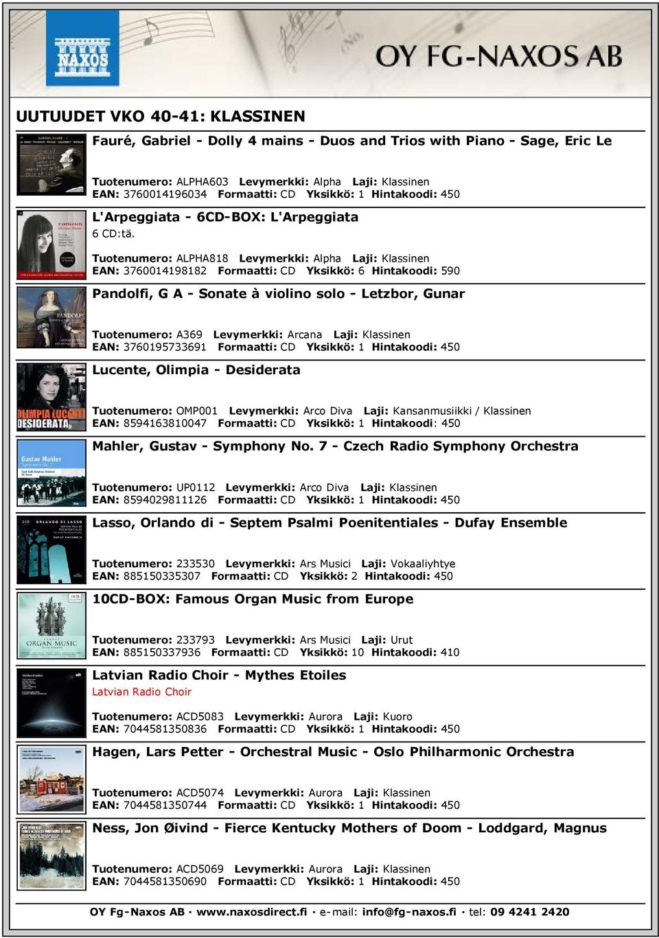Tuotenumero: ALPHA818 Levymerkki: Alpha Laji: Klassinen EAN: 3760014198182 Formaatti: CD Yksikkö: 6 Hintakoodi: 590 Pandolfi, G A - Sonate à violino solo - Letzbor, Gunar Tuotenumero: A369