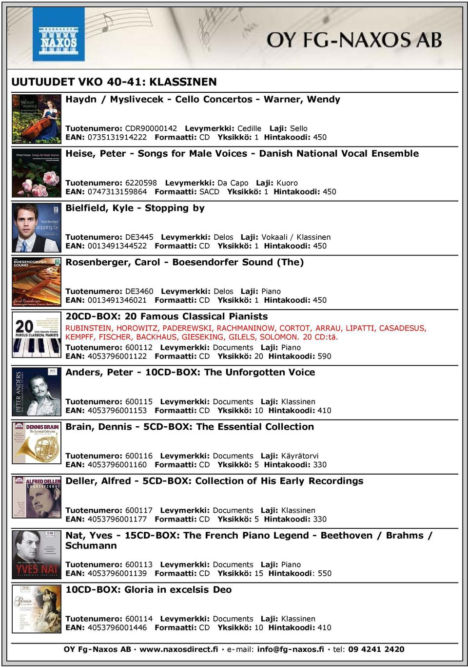 DE3445 Levymerkki: Delos Laji: Vokaali / Klassinen EAN: 0013491344522 Formaatti: CD Yksikkö: 1 Hintakoodi: 450 Rosenberger, Carol - Boesendorfer Sound (The) Tuotenumero: DE3460 Levymerkki: Delos