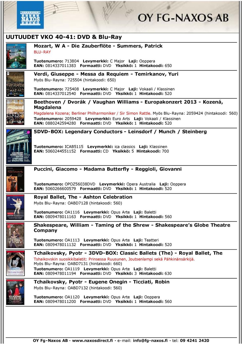 Formaatti: DVD Yksikkö: 1 Hintakoodi: 520 Beethoven / Dvorák / Vaughan Williams - Europakonzert 2013 - Kozená, Magdalena Magdalena Kozena; Berliner Philharmoniker / Sir Simon Rattle.