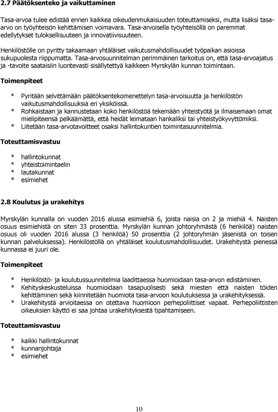 Henkilöstölle on pyritty takaamaan yhtäläiset vaikutusmahdollisuudet työpaikan asioissa sukupuolesta riippumatta.