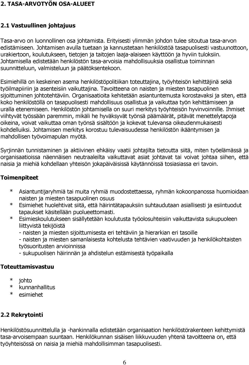 Johtamisella edistetään henkilöstön tasa-arvoisia mahdollisuuksia osallistua toiminnan suunnitteluun, valmisteluun ja päätöksentekoon.