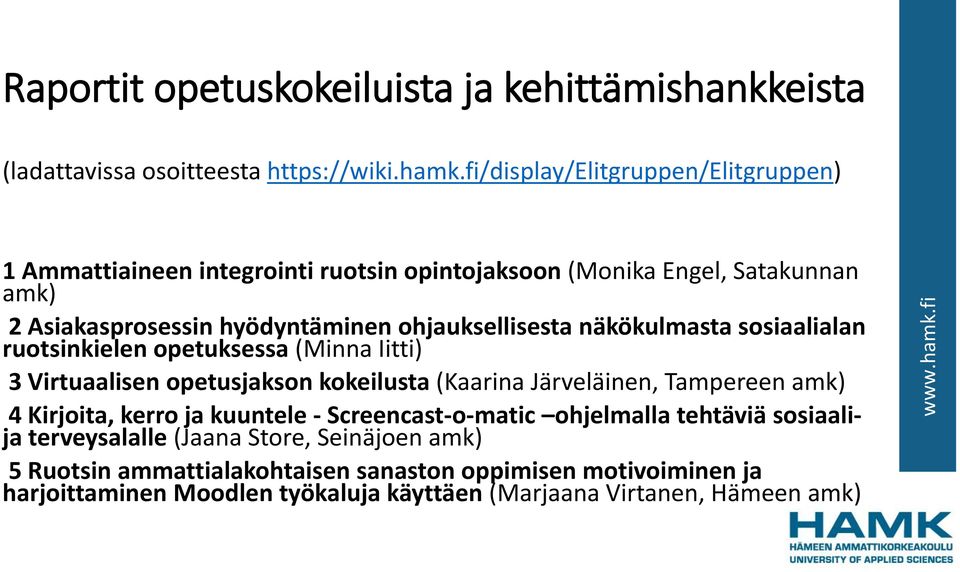 näkökulmasta sosiaalialan ruotsinkielen opetuksessa (Minna Iitti) 3 Virtuaalisen opetusjakson kokeilusta (Kaarina Järveläinen, Tampereen amk) 4 Kirjoita, kerro ja