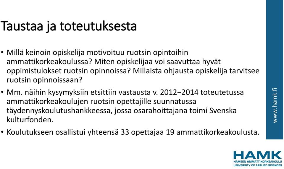 Millaista ohjausta opiskelija tarvitsee ruotsin opinnoissaan? Mm. näihin kysymyksiin etsittiin vastausta v.